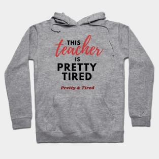 This Teacher is Pretty Tired - Funny Teacher T-Shirt Hoodie